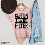 Caution I Have No Filter (WHITE ONLY) Screen Print Transfer W111