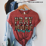 Pray More Worry Less Screen Print High Heat Transfer V31