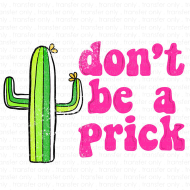 Don't Be a Prick Sublimation Transfer