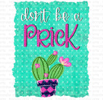 Don't be a Prick Sublimation Transfer