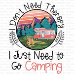 I Don't Need Therapy I Just Need to Go Camping Sublimation Transfer