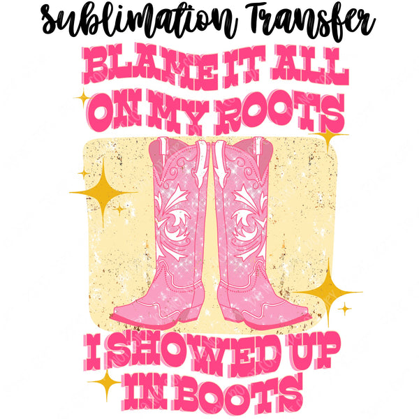 Blame it all on my Roots Sublimation Transfer