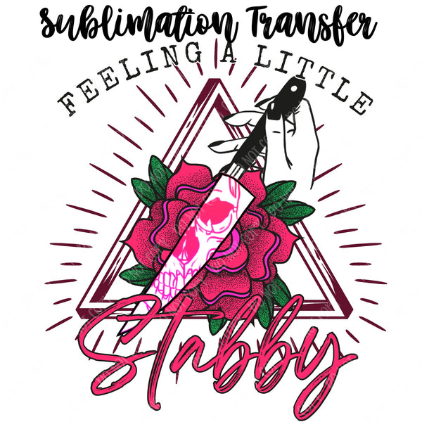 Feeling Stabby Sublimation Transfer