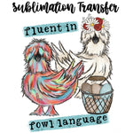 Fluent in Fowl Language Sublimation Transfer