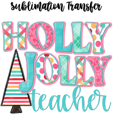Holly Jolly Teacher Sublimation Transfer
