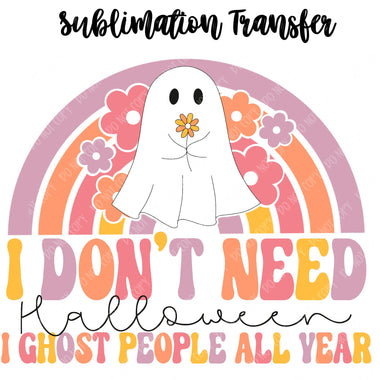 I don't need Halloween Sublimation Transfer