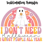 I don't need Halloween Sublimation Transfer