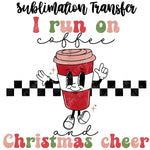 Run on Coffee and Christmas Cheer Sublimation Transfer