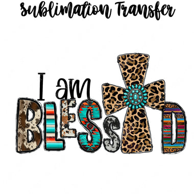 I am Blessed Sublimation Transfer