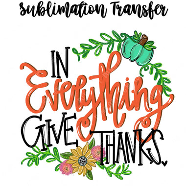 In Everything Give Thanks Sublimation Transfer