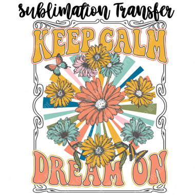 Keep Calm Dream On Sublimation Transfer