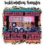 Breaking Hearts in the Local Trailer Park Sublimation Transfer