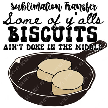 Biscuits aren't Done Sublimation Transfer