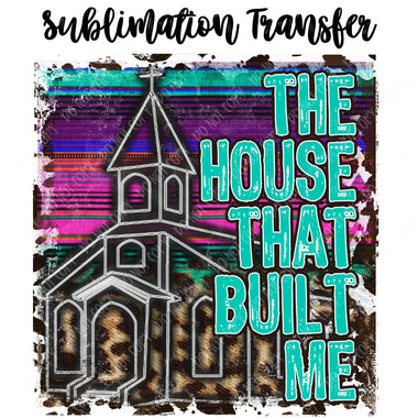 House Built Me Sublimation Transfer