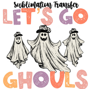 Let's Go Ghouls Sublimation Transfer