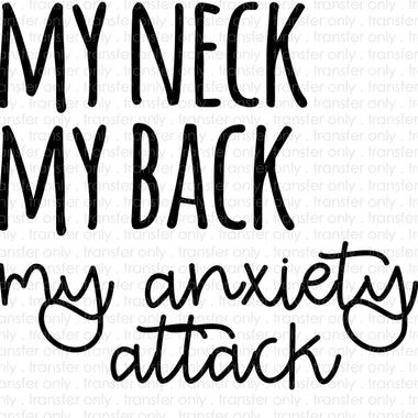My Neck My Back my Anxiety Attack Sublimation Transfer