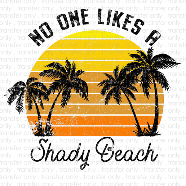 No One Likes a Shady Beach Sublimation Transfer