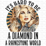 It Hard Being a Diamond in a Rhinestone World Sublimation Transfer