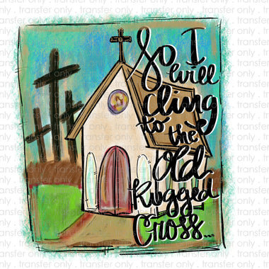 I Will Cling to the Old Rugged Cross Sublimation Transfer