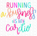 Running a Business is my Cardio Sublimation Transfer