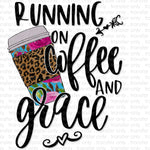 Running on Coffee and Grace Sublimation Transfer