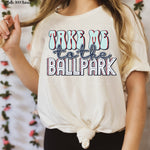 Take me to the Ballpark Screen Print High Heat Transfer R30
