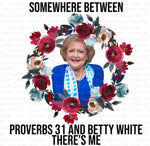Somewhere between Proverb 31 and Betty White Sublimation Transfer