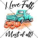 I love Fall Most of All Truck Sublimation Transfer
