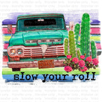 Slow your Roll Truck Sublimation Transfer