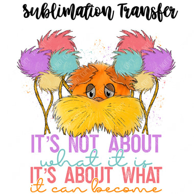It's about what it can become Sublimation Transfer