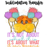 It's about what it can become Sublimation Transfer