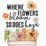 Where Flowers Bloom so does Hope Sublimation Transfer