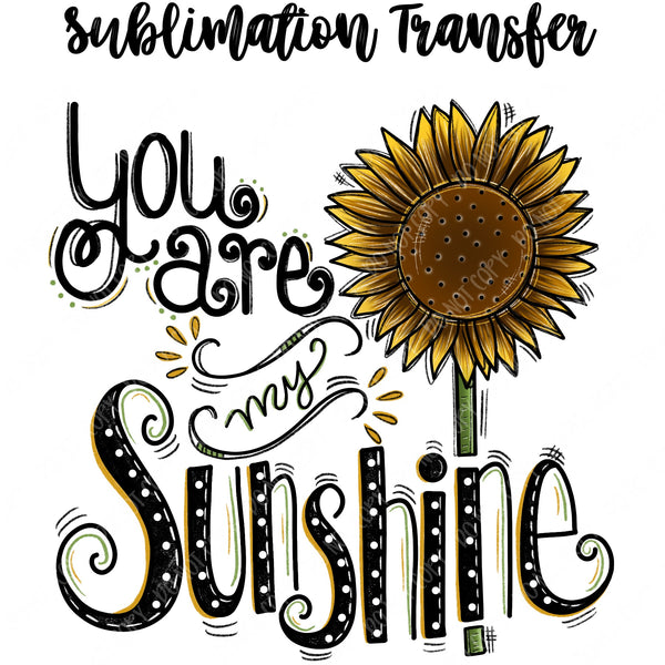 You are my Sunshine Sublimation Transfer