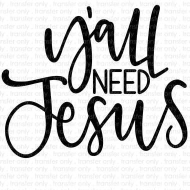 Y'all need jesus Sublimation Transfer