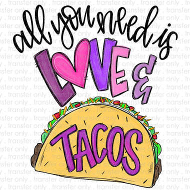 All you need is love and tacos Sublimation Transfer