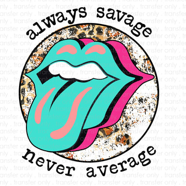 Always Savage Never Average Sublimation Transfer
