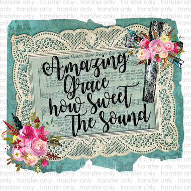 Amazing Grace How Sweet the Sound Sublimation Transfer