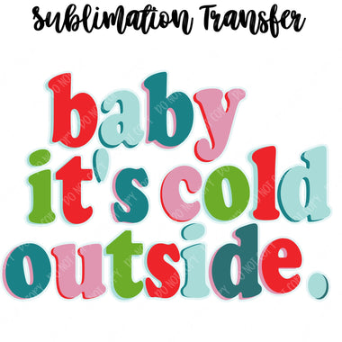 Baby its cold outside Sublimation Transfer