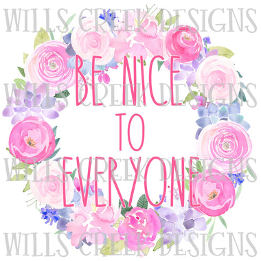Be Nice to Everyone Floral Wreath Digital Download