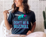 Don't Be a Buzzkill Screen Print Transfer High Heat U58