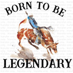Born to Be Legendary  Sublimation Transfer