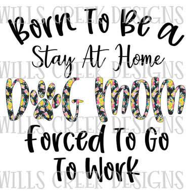 Born To Be a Stay At Home Dog Mom Digital Download