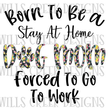 Born to be a Stay at Home Dog Mom Sublimation Transfer