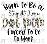 Born to be a Stay at Home Dog Mom Sublimation Transfer