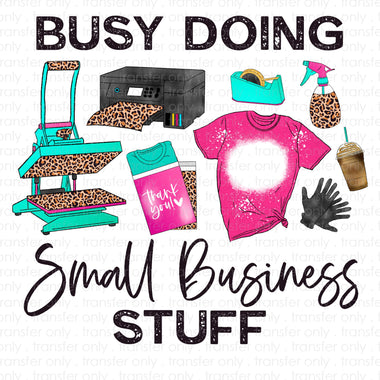 Busy Doing Small Business Stuff Sublimation Transfer