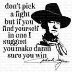 Don't Pick a Fight John Wayne Sublimation Transfer