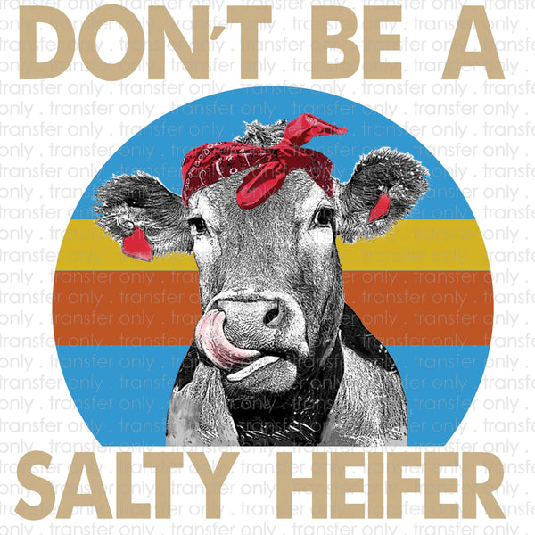 Don't Be A Salty Heifer Sublimation Transfer