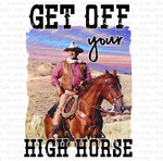 Get off your high horse 2 Sublimation Transfer