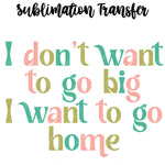 I want to go Home Sublimation Transfer