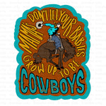 Grow up to be Cowboys Sublimation Transfer